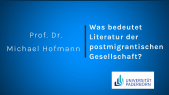 thumbnail of medium Prof. Dr. Michael Hofmann_Was bedeutet Literatur der postmigrantischen Gesellschaft? 