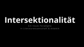 thumbnail of medium Diskussionsveranstaltung: Intersektionalität. Ein neues Paradigma in der Literaturwissenschaft & -didaktik.