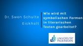 thumbnail of medium Dr. Swen Schulte Eickholt: Wie wird mit symbolischen Formen in literarischen Texten gearbeitet? 