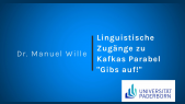 thumbnail of medium Dr. Manuel Wille_Linguistische Zugänge zu Kafkas Parabel "Gibs auf!"