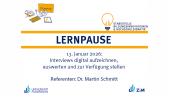 thumbnail of medium lernPause - Interviews digital aufzeichnenen, auswerten und zur Verfügung stellen